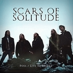 Scars Of Solitude : Fool - Live to Regret